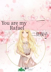 You are my Rafael